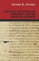 The Soul of Nicholas Snyders - Or the Miser of Zandam - K. Jerome Jerome