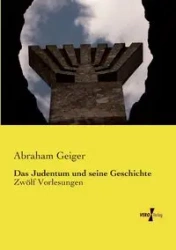 Das Judentum und seine Geschichte - Abraham Geiger