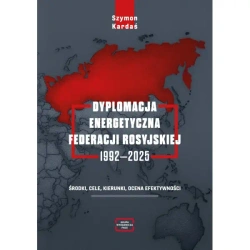 Dyplomacja energetyczna Federacji Rosyjskiej 1992-2025 - Szymon Kardaś