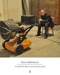Życie niedokończone. Z Lechem Raczakiem... - Lech Raczak, Jacek Głomb