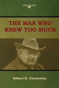 The Man Who Knew Too Much - Gilbert K. Chesterton