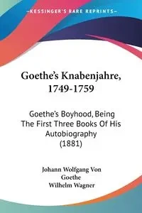 Goethe's Knabenjahre, 1749-1759 - Von Goethe Johann Wolfgang