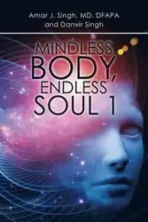 Mindless Body, Endless Soul 1 - Singh Amar J