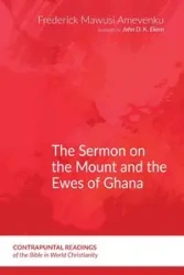 The Sermon on the Mount and the Ewes of Ghana - Frederick Amevenku Mawusi