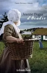 Jeanne Dugas d'Acadie - Cassie Cohoon Deveaux