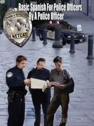 Basic Spanish for Police Officers by a Police Officer - Jacquelyn Macconnell