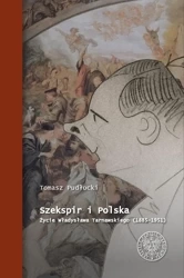 Szekspir i Polska. Życie Władysława Tarnawskiego - Tomasz Pudłocki