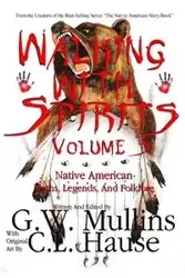 Walking With Spirits Volume 3 Native American Myths, Legends, And Folklore - Mullins G.W.
