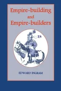Empire-building and Empire-builders - Edward Ingram