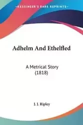 Adhelm And Ethelfled - Ripley J. J.