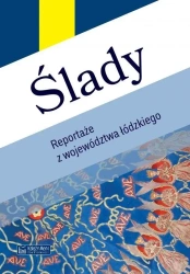 Ślady. Reportaże z województwa łódzkiego - praca zbiorowa