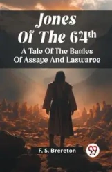 Jones Of The 64Th A Tale Of The Battles Of Assaye And Laswaree - Brereton F. S.