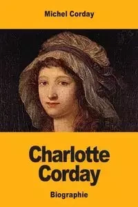 Charlotte Corday - Michel Corday