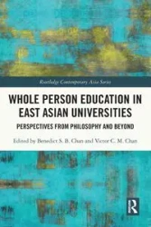 Whole Person Education in East Asian Universities - Chan Benedict S. B.
