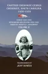Eastern Cherokee Census, Cherokee, North Carolina 1930-1939  Census 1932-1933 with Births and Deaths 1930-1932  Taken by Agent R. L. Spalsbury  Volume II - Jeff Bowen