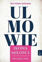 Ulmowie, Ikona Miłości, Świadectwa - Maria Elżbieta Szulikowska