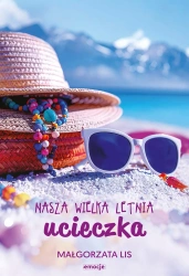 Nasza wielka letnia ucieczka - Małgorzata Lis