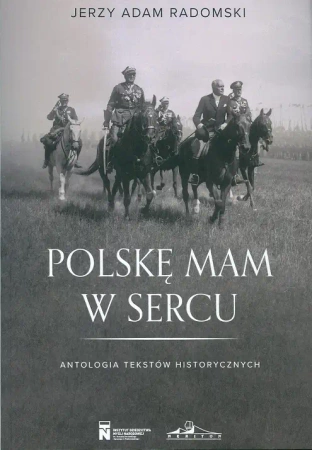 Polske mam w sercu. Antologia tekstów historycznych - Jerzy Adam Radomski