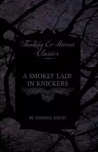 A Smokey Lady in Knickers (Fantasy and Horror Classics) - Smith Thorne