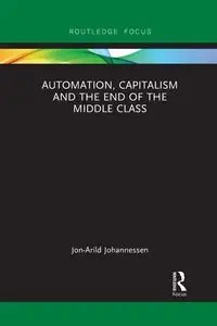 Automation, Capitalism and the End of the Middle Class - Johannessen Jon-Arild