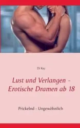 Lust und Verlangen - Erotische Dramen ab 18 - Kay Di