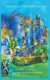 The Lion of Egerton Castle - Elizabeth Orchardson-Mazrui