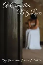A Camellia, My Love - Melvin Dean Jeramie