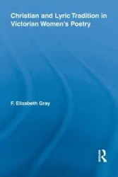 Christian and Lyric Tradition in Victorian Women's Poetry - Elizabeth Gray F.