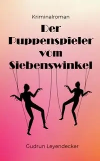 Der Puppenspieler vom Siebenswinkel - Gudrun Leyendecker
