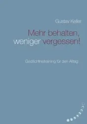 Mehr behalten, weniger vergessen! - Keller Gustav