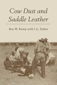 Cow Dust and Saddle Leather - Ben W. Kemp