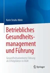 Betriebliches Gesundheitsmanagement und Führung - Karin Struhs-Wehr