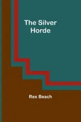 The Silver Horde - Rex Beach