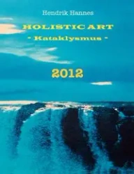 2012 - Holistic Art - Kataklysmus - Hannes Hendrik
