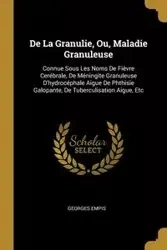 De La Granulie, Ou, Maladie Granuleuse - Empis Georges