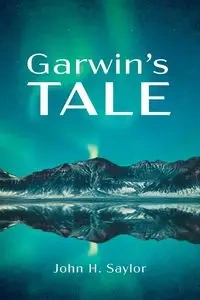Garwin's Tale - John H. Saylor