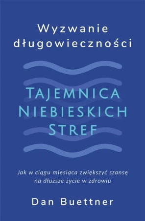 Wyzwanie długowieczności. Tajemnica Niebieskich... - Dan Buettner