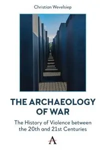 The Archaeology of War - Christian Wevelsiep