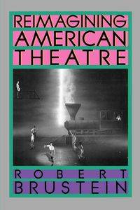 Reimagining American Theatre - Robert Brustein