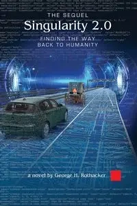 Singularity 2.0 - The Sequel - George H. Rothacker
