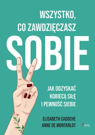 Wszystko co zawdzięczasz sobie - Anne De Montarlot, Elisabeth Cadoche