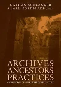 Archives, Ancestors, Practices - Schlanger Nathan