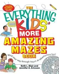 The Everything Kids' More Amazing Mazes Book - Blair Beth L.
