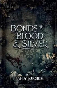 Bonds of Blood & Silver - Sandy Butchers