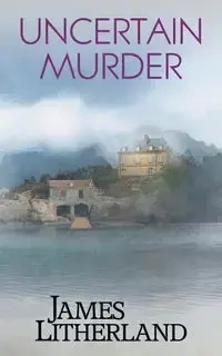 Uncertain Murder (Watchbearers, Book 3) - James Litherland