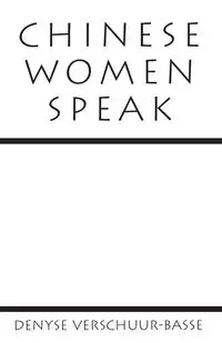 Chinese Women Speak - Denyse Verschuur-Basse