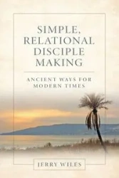 Simple, Relational Disciple Making - Jerry Wiles