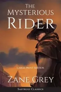 The Mysterious Rider (Annotated, Large Print) - Zane Grey