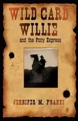 Wild Card Willie and the Pony Express - Jennifer M. Franks