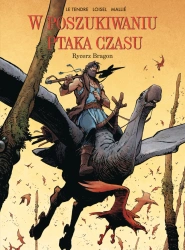 W poszukiwaniu Ptaka Czasu T.4 Rycerz Bragon - le Serge Tendre, Rgis Loisel, Vincent Malli
